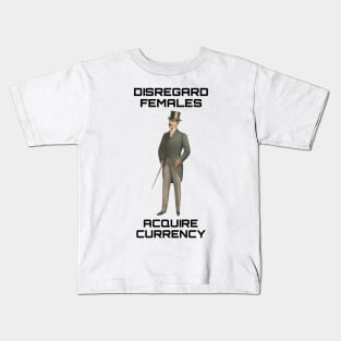 Disregard females Acquire currency Kids T-Shirt